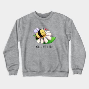 You're bee-utiful Crewneck Sweatshirt